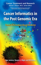 Denni A Wigle, Dennis A Wigle, Igor Jurisica, Dennis A. Wigle, Bill Wong - Cancer Informatics in the Post Genomic Era