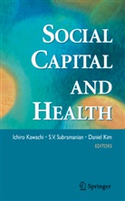 Ichiro Kawachi, Daniel Kim, Daniel H. Kim, S V Subramanian, S. V. Subramanian, S.V. Subramanian... - Social Capital and Health