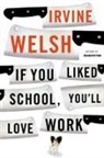 Irvine Welsh - If You Liked School, You'll Love Work