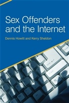 D.h. Sheldon Howitt, Dennis Howitt, Kerry Sheldon - Sex Offenders and the Internet