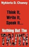 Nykieria D Chaney, Nykieria D. Chaney - Think It, Write It, Speak It... Nothing But the Truth