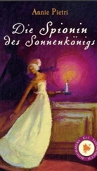 Annie Pietri - Die Spionin des Sonnenkönigs