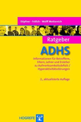 Döpfne, Manfre Döpfner, Manfred Döpfner, Frölic, Ja Frölich, … - Ratgeber ADHS Informationen für Betroffene, Eltern, Lehrer und Erzieher zu Aufmerksamkeitsdefizit-/Hyperaktivitätsstörungen