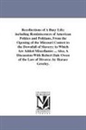 Horace Greeley - Recollections of a Busy Life; Including Reminiscences of American Politics and Politians, from the Opening of the Missouri Contest to the Downfall of