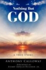 Anthony Calloway - Nothing But God: A True Story