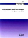American Institute of Aeronautics and As, American Institute of Aeronautics and Astronautics - Qualification and Quality Requirements for Space Solar Cells