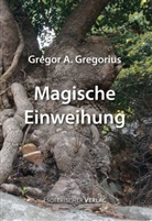 Gregor A. Gregorius - Magische Einweihung