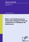 Daniel Steinbauer - Markt- und Trendforschung als Instrumente strategischer Planung verdeutlicht am Fallbeispiel der Gastronomie