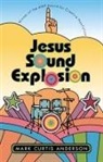 Mark Anderson, Mark Curtis Anderson - Jesus Sound Explosion