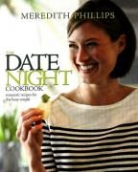 Meredith Phillips - The Date Night Cookbook