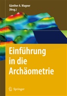 Günthe A Wagner, Günther A Wagner, Günther A. Wagner - Einführung in die Archäometrie