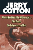 Jerry Cotton - Jerry Cotton, Manhattan-Westside, Mitternacht . . .. Jerry Cotton, Fünf Finger. Jerry Cotton, Die Unterwasser-Killer
