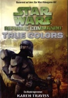 Karen Traviss - Star Wars, Republic Commando - Bd.3: Star Wars, Republic Commando - True Colors