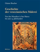 Günter Brucher - Geschichte der venezianischen Malerei - 1: Von den Mosaiken in San Marco bis zum 15. Jahrhundert