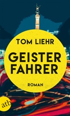 Tom Liehr - Geisterfahrer
