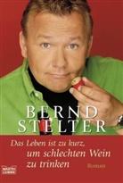 Bernd Stelter - Das Leben ist zu kurz, um schlechten Wein zu trinken