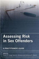 Anthony Beech, Anthony R Beech, Anthony R. Beech, Anthony R. (University of Birmingham Beech, Kevin Browne, Kevin D Browne... - Assessing Risk in Sex Offenders