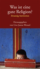 Uw Justus Wenzel, Uwe Justus Wenzel, Uwe J. Wenzel, Uwe Justus Wenzel - Was ist eine gute Religion?
