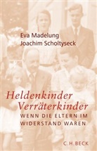 Ev Madelung, Eva Madelung, Joachim Scholtyseck, Christin Blumenberg-Lampe, Christine Blumenberg-Lampe, Schneiderheinze... - Heldenkinder, Verräterkinder