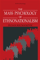 Dusan Kecmanovic - The Mass Psychology of Ethnonationalism