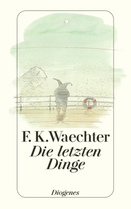 F K Waechter, F.K. Waechter, Friedrich K. Waechter - Die letzten Dinge - in 77 Stücken