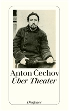 Anton Cechov, Anton Tschechow, Anton P. Tschechow, Anton Pawlowitsch Tschechow, Jutt Hercher, Jutta Hercher - Über Theater