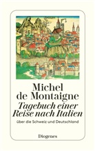 Michel De Montaigne - Tagebuch einer Reise nach Italien über die Schweiz und Deutschland