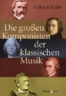 Hellmut Kühn - Die grossen Komponisten der klassischen Musik
