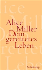 Alice Miller - Dein gerettetes Leben