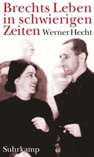 Werner Hecht - Brechts Leben in schwierigen Zeiten