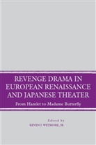 Kevin J. Wetmore, WETMORE KEVIN J, Wetmore, K Wetmore, K. Wetmore, Keven J. Wetmore... - Revenge Drama in European Renaissance and Japanese Theatre