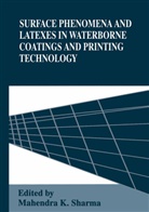 Mahendr K Sharma, Mahendra K Sharma, Mahendra K. Sharma, Pan Yi Pan - Surface Phenomena and Latexes in Waterborne Coatings and Printing Technology