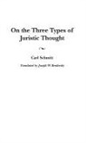 Joseph Bendersky, Joseph W. Bendersky, Carl Schmitt, Carl/ Bendersky Schmitt - On The Three Types Of Juristic Thought