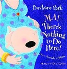 Viviana Garofoli, Barbara Park, Viviana Garofoli - Ma! There's Nothing to Do Here! A Word from your Baby-in-Waiting