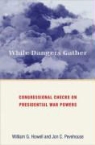 William G. Howell, William G./ Pevehouse Howell, Jon Pevehouse, Jon C. Pevehouse - While Dangers Gather