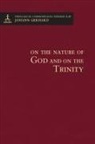 Johann Gerhard, Johann/ Dinda Gerhard, Benjamin T. G. Mayes - On the Nature of God and on the Most Holy Mystery of the Trinity