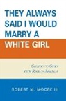 Robert M Moore, Robert M. Moore, Moore Robert M. - ''They Always Said I Would Marry a White Girl''