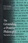 F W J Schelling, F. W. J. Schelling, Friedrich Wilhelm Joseph Von/ Matthews Schelling - The Grounding of Positive Philosophy