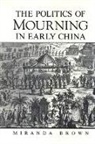 Miranda Brown - Politics of Mourning in Early China
