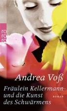 Andrea Voss - Fräulein Kellermann und die Kunst des Schwärmens