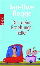 Jan-Uwe Rogge - Der kleine Erziehungshelfer
