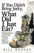 Bill Heavey - If You Didn''t Bring Jerky, What Did I Just Eat?