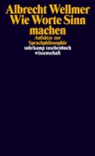 Albrecht Wellmer - Wie Worte Sinn machen