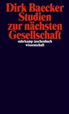 Dirk Baecker - Studien zur nächsten Gesellschaft