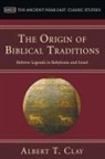 Albert T. Clay - The Origin of Biblical Traditions