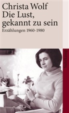 Christa Wolf - Die Lust, gekannt zu sein