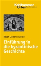 Ralph-Johannes Lilie - Einführung in die byzantinische Geschichte