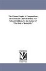 Charlotte Mary Yonge - The Chosen People: A Compendium of Sacred and Church History for School-Children. by the Author of the Heir of Redelyffe