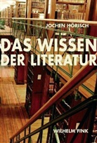 Jochen Hörisch - Das Wissen der Literatur