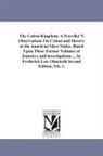 Frederick Law Olmsted - The Cotton Kingdom: A Traveller's Observations on Cotton and Slavery in the American Slave States. Based Upon Three Former Volumes of Jour